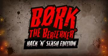 Bork the Berzerker Hack ‘N’ Slash Edition